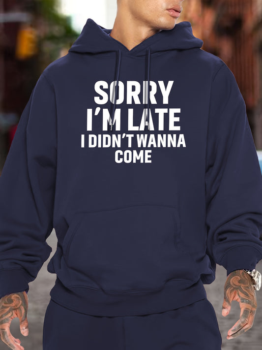 Sorry I'm Late I Didn't Wanna Come Print Kangaroo Pocket Hoodie, Casual Long Sleeve Hoodies Pullover Sweatshirt, Men's Clothing, For Fall Winter